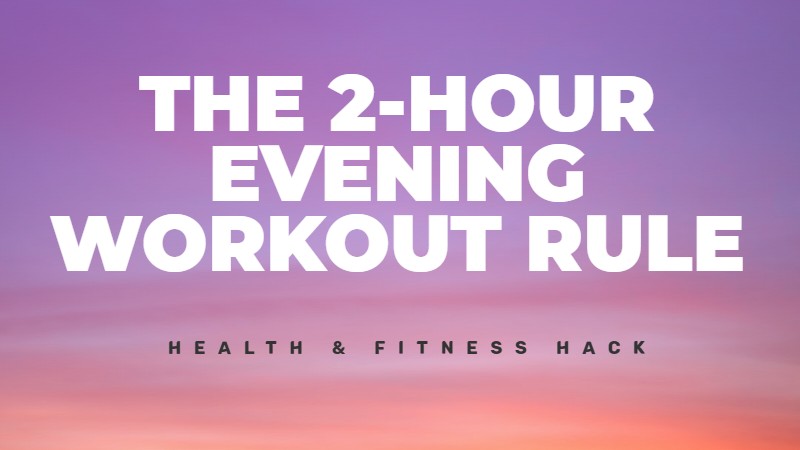 The 2-hour workout rule for evening exercises and sleep