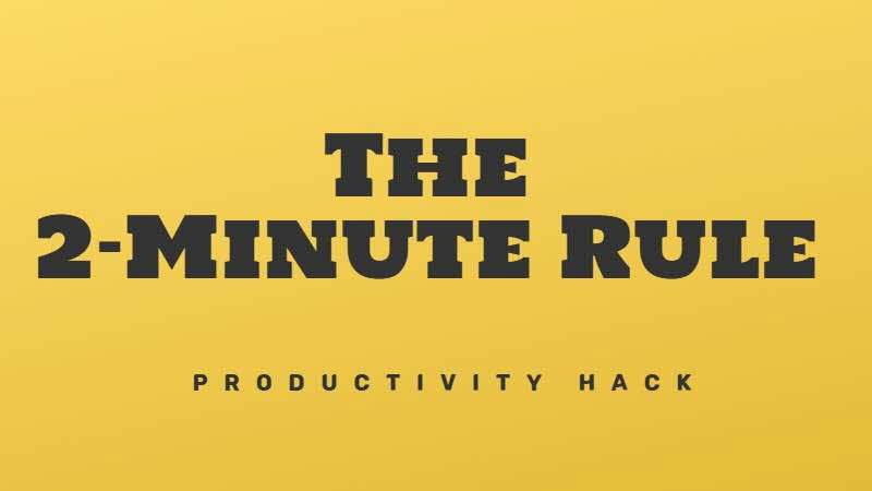 The 2-minute rule for increased productivity