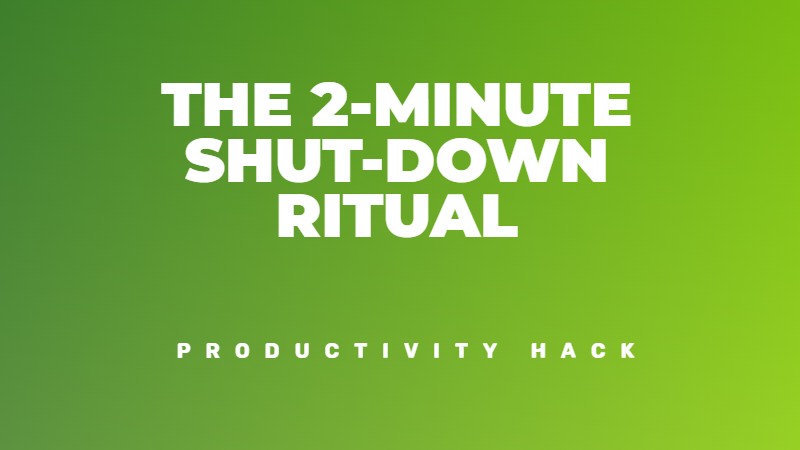 The 2-minute shutdown ritual for better clarity and productivity