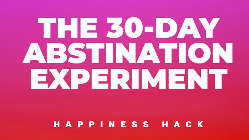 The 30-day abstination experiment to reset your brain