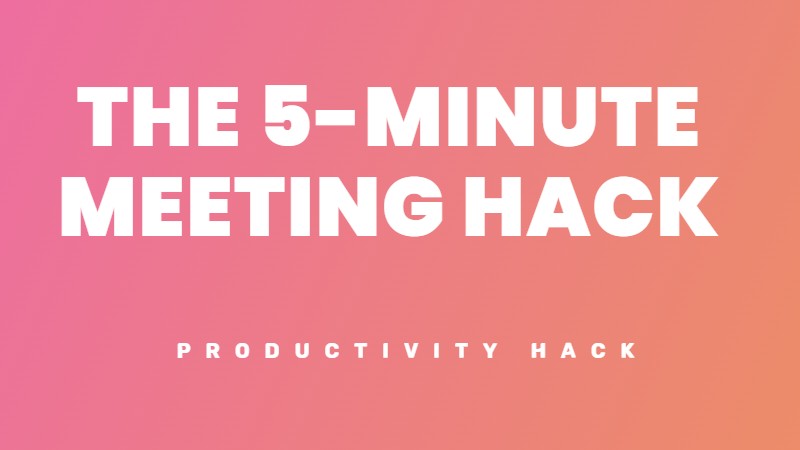 The 5-minute meeting hacks for better meetings