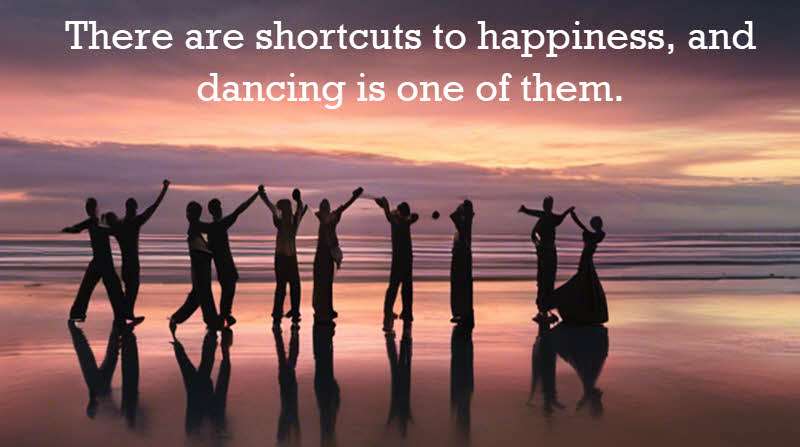 There are shortcuts to happiness, and dancing is one of them. Vicki Baum