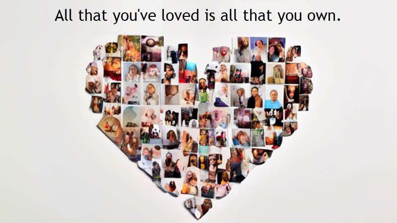 All that you've loved is all that you own. Tom Waits, Take it with me