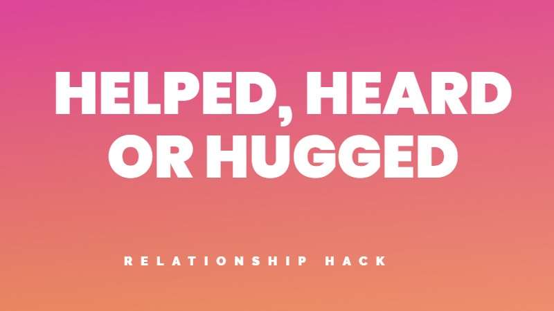 Do you want to be helped, heard or hugged releationship advice