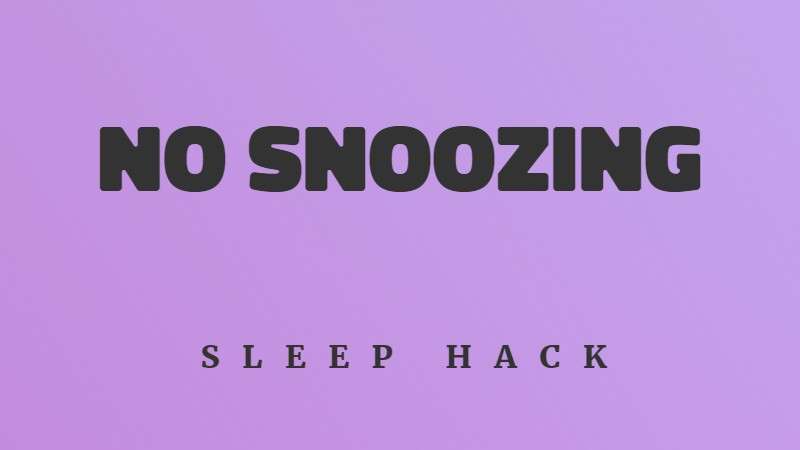 Don't snooze your alarm in the morning