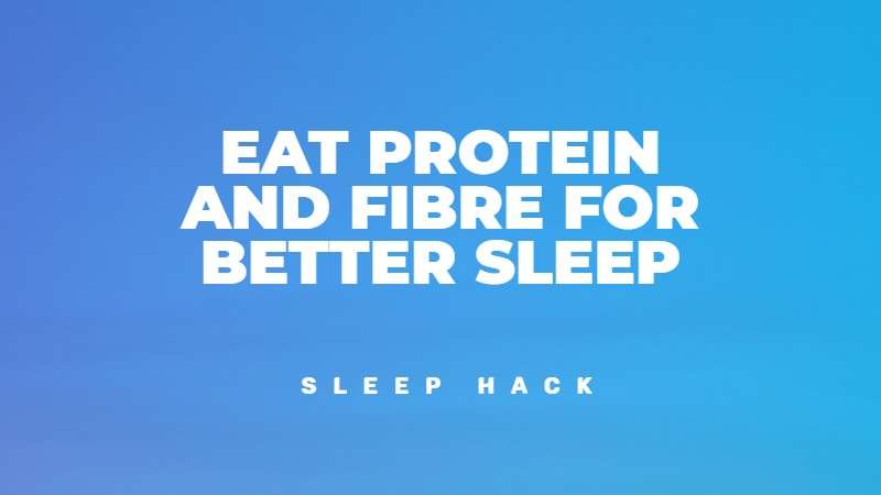 Eat protein and fiber for better and longer sleep