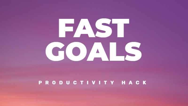 The FAST goals framework for achieving your goals