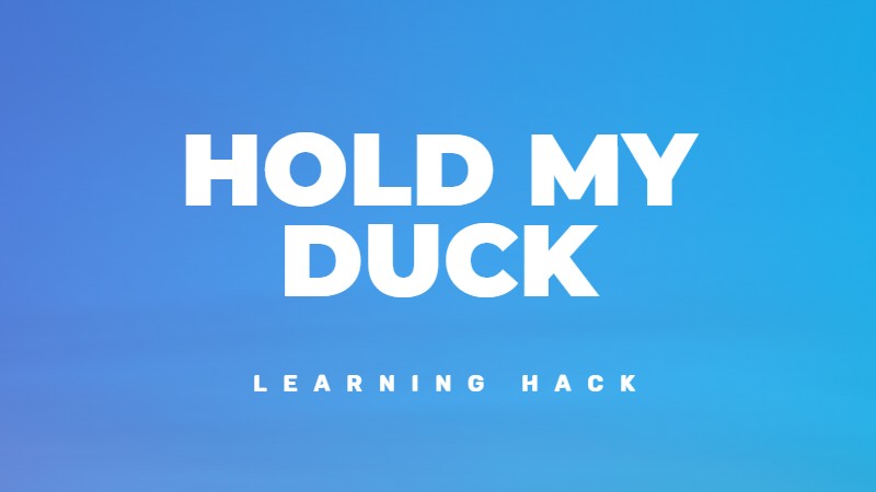 Hold my duck - Problem solving and Thinking Hack