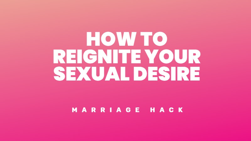 How to reignite sexual libido in your marriage