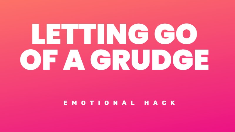 How to let go of a grudge