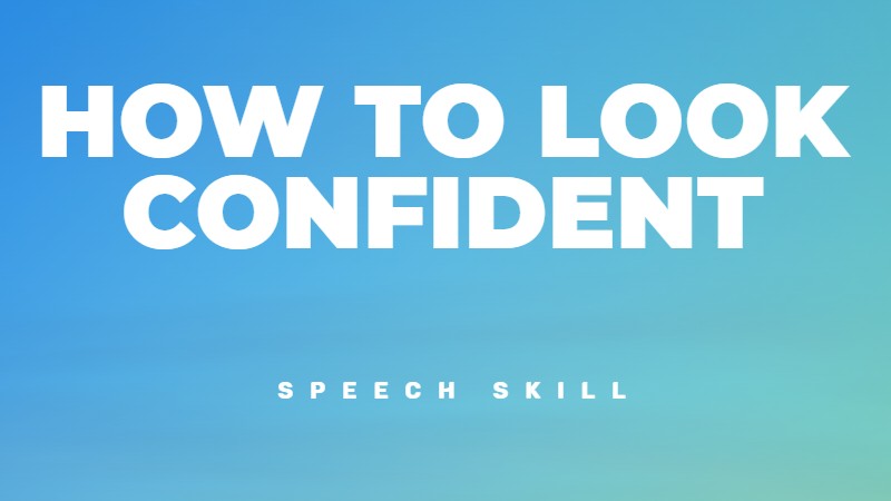 How to look confident during your speech
