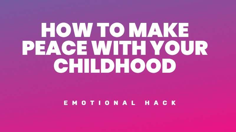 How to make peace with your childhood trauma