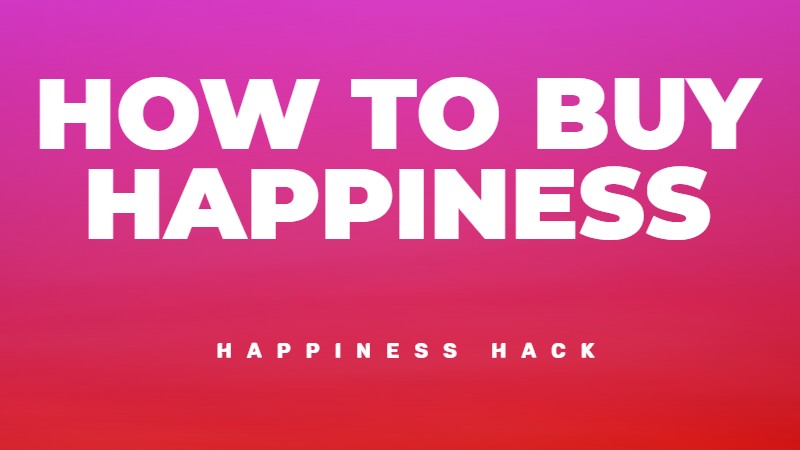 How to buy yourself some happiness