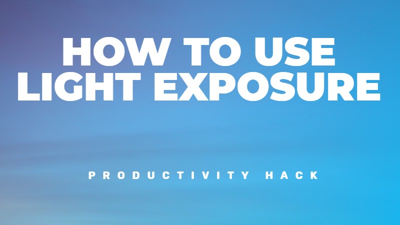How to use light exposure to sleep and think better.