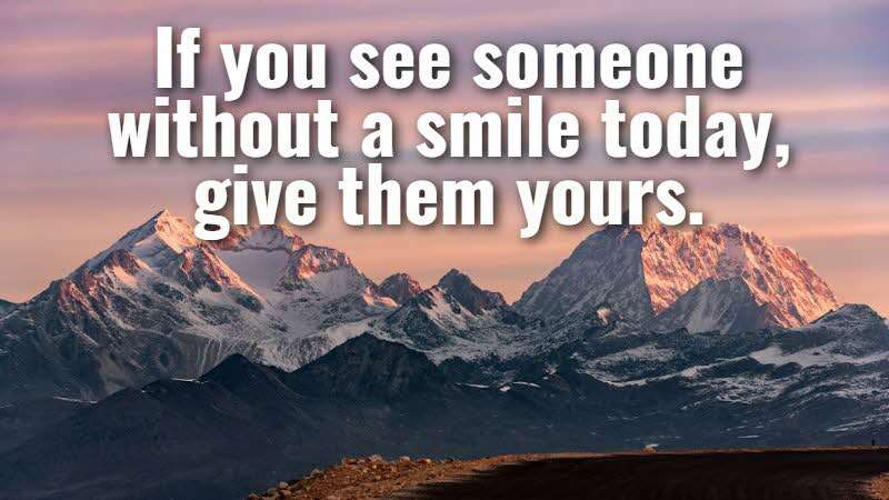 If you see someone without a smile today, give them yours. Dolly Parton