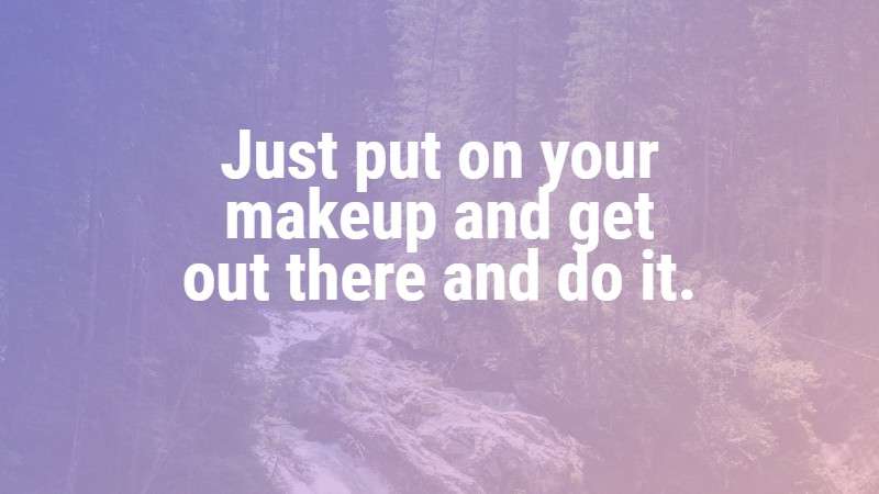 Just put on your makeup
