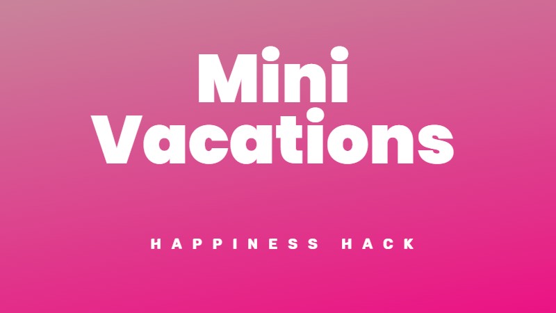 Mini-vacations to boost your happiness