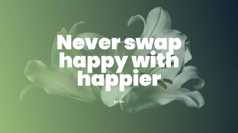 Never swap happier with happy