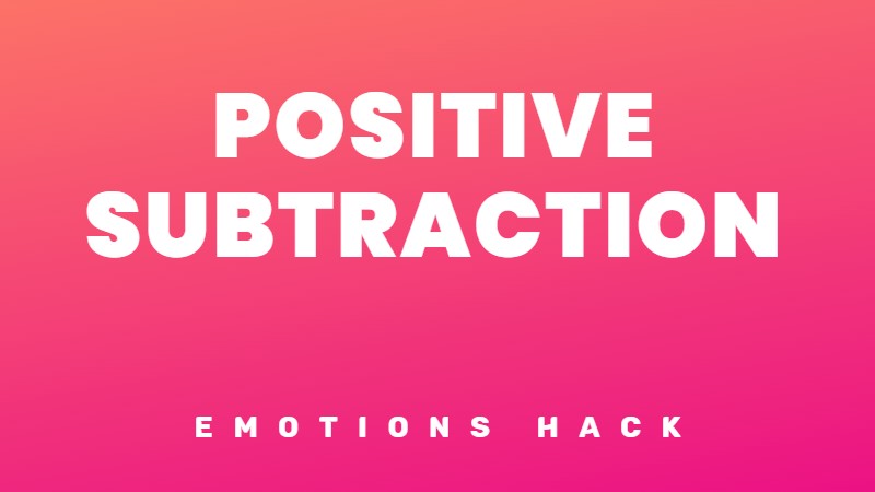 Use the positive subtraction mental exercise to lift your mood.