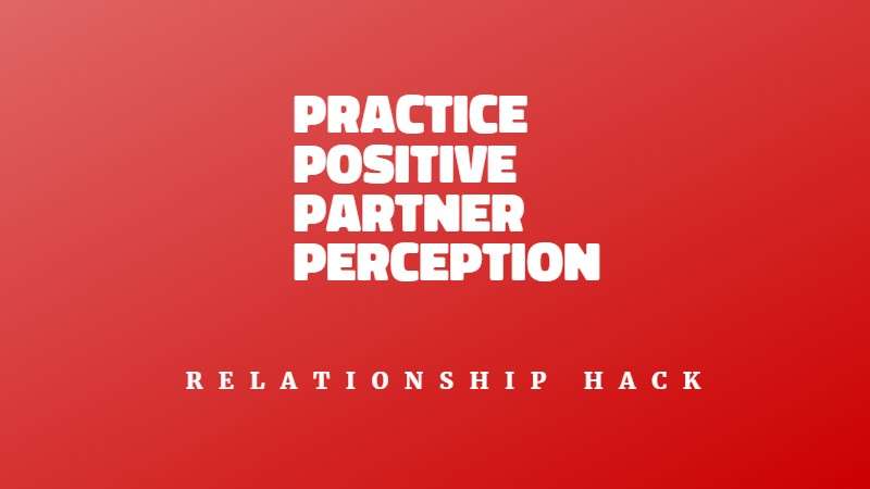 Practice Positive Partner Perception hack