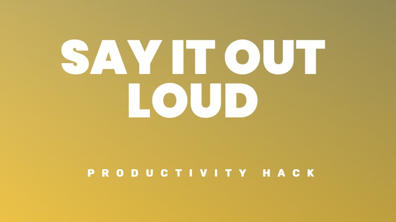 Say it out loud get things done and beat procrastination.