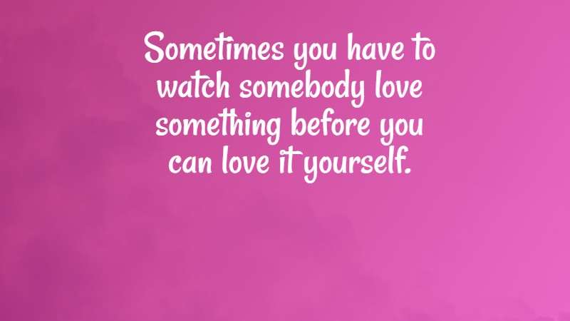Sometimes you got to watch somebody love something