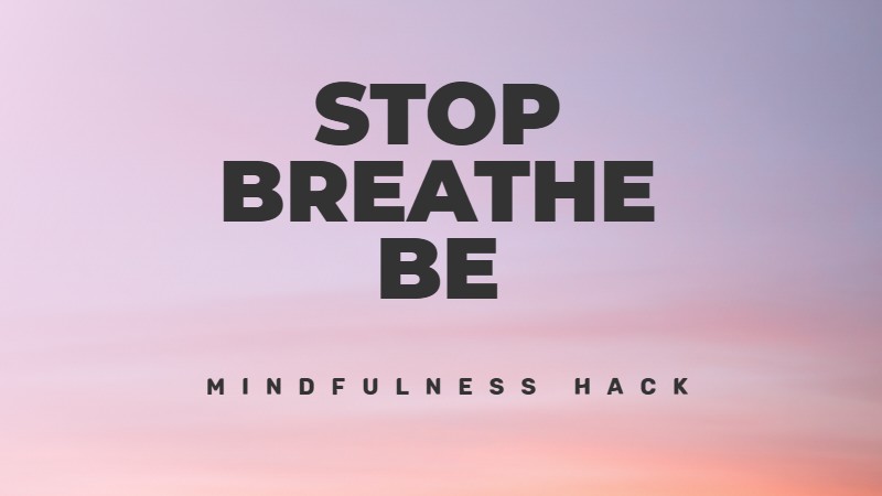The stop, breathe, and be technique for killing stress
