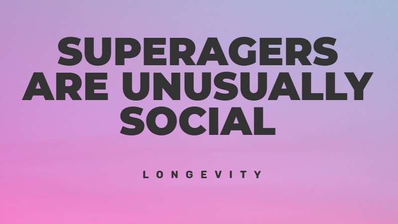 Superagers are exceptional social