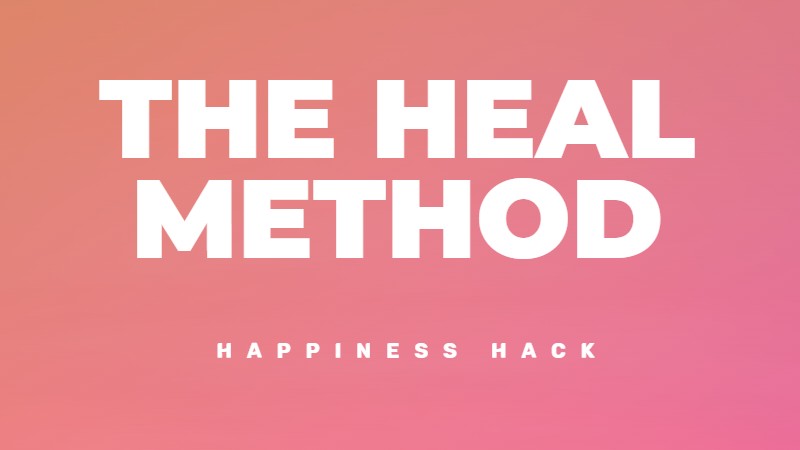 The HEAL method for rewiring your brain for happiness