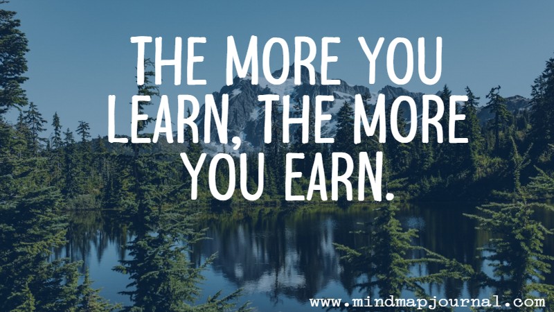 The more you learn, the more you earn.by Warren Buffett