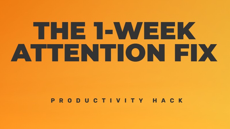 How to fix your attention in one week.
