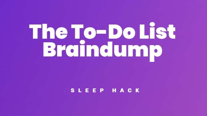 The To-Do list braindump sleep hack
