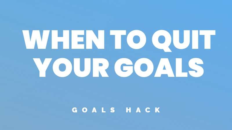 When to quit on your goals